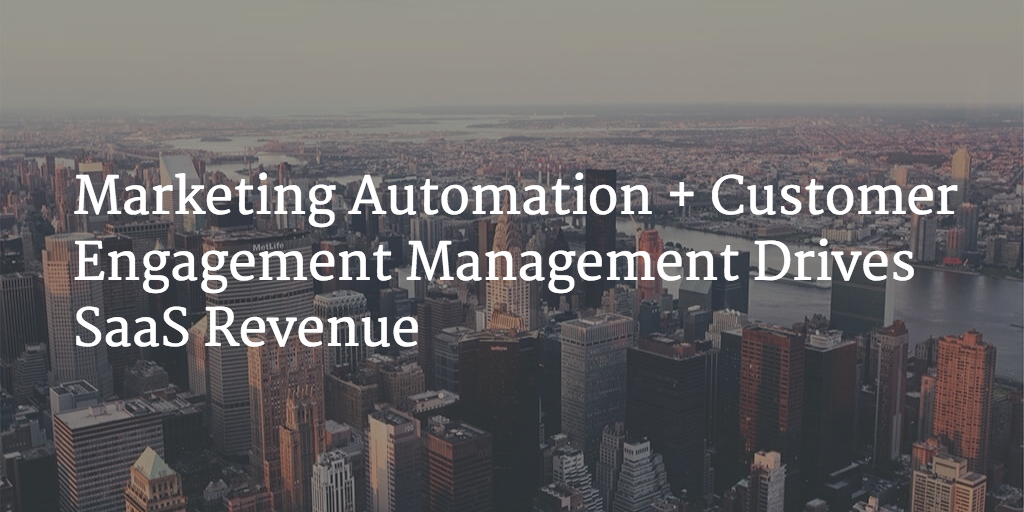Marketing Automation + Customer Engagement Management Drives SaaS Revenue Image