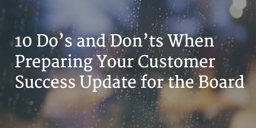 10 Do’s and Don’ts When Preparing Your Customer Success Update for the Board Image