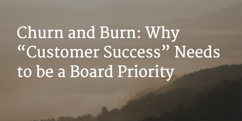 Churn and Burn: Why “Customer Success” Needs to be a Board Priority Image