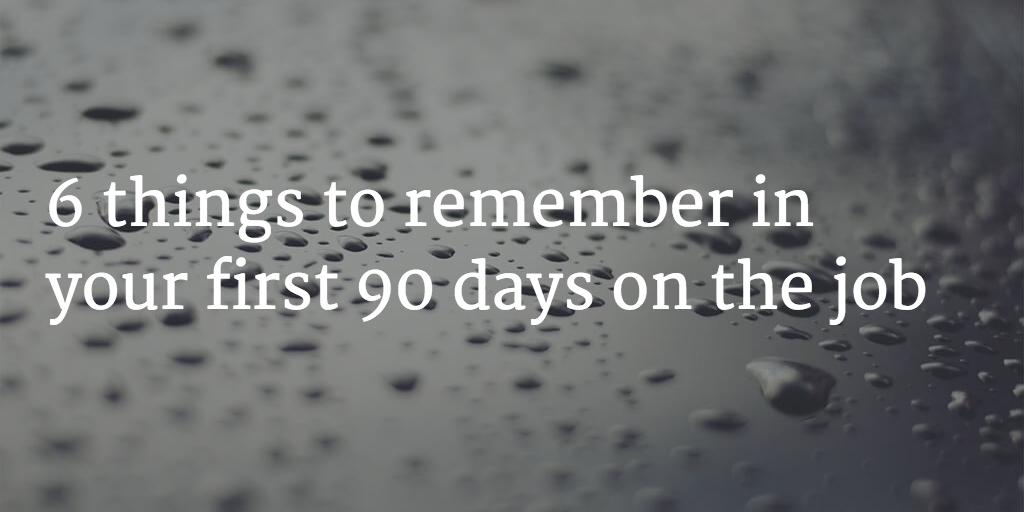6 things to remember in your first 90 days on the job Image