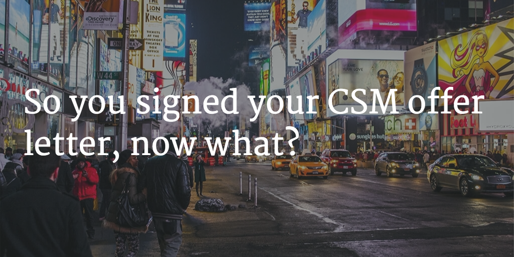 So you signed your CSM offer letter, now what? Image