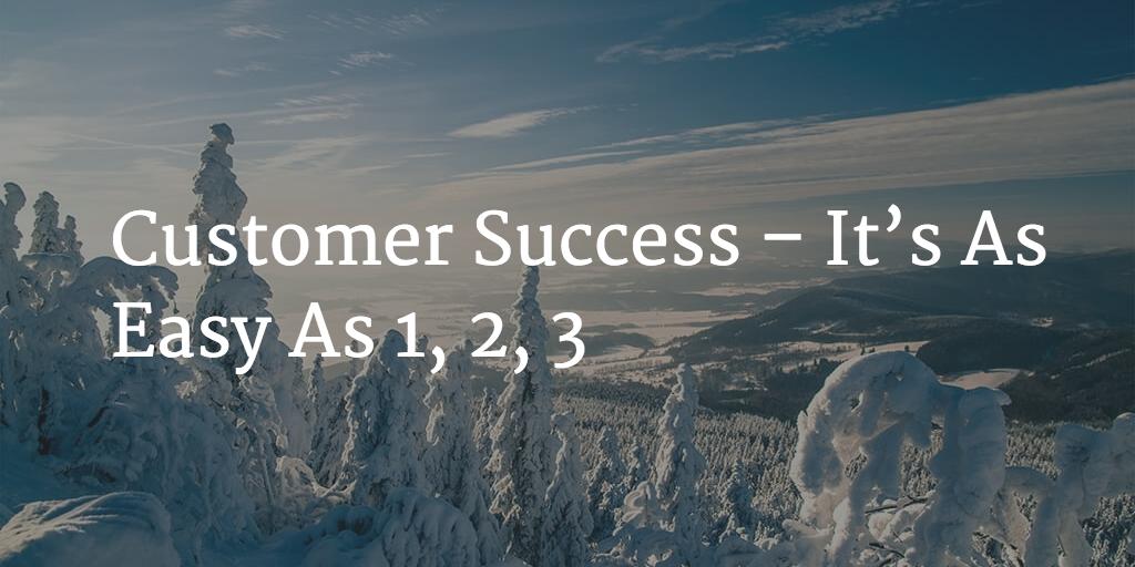 Customer Success – It’s As Easy As 1, 2, 3 Image