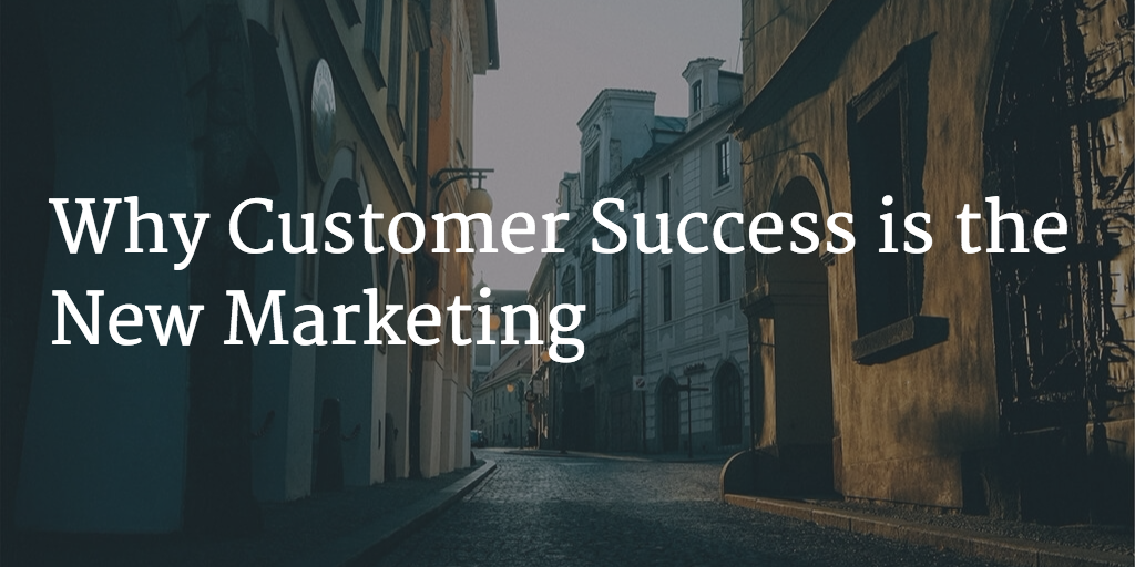 Why Customer Success is the New Marketing Image