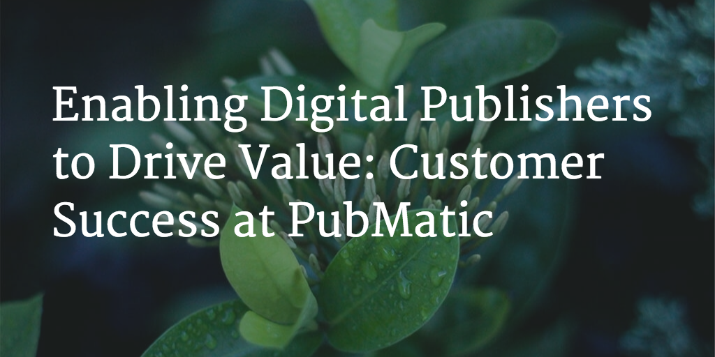 Enabling Digital Publishers to Drive Value: Customer Success at PubMatic Image