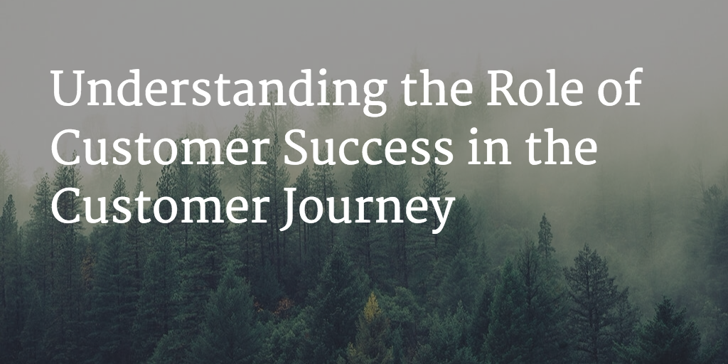 Understanding the Role of Customer Success in the Customer Journey Image