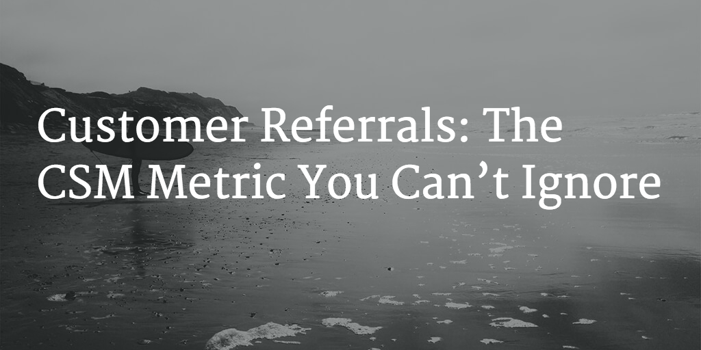 Customer Referrals: The CSM Metric You Can’t Ignore Image