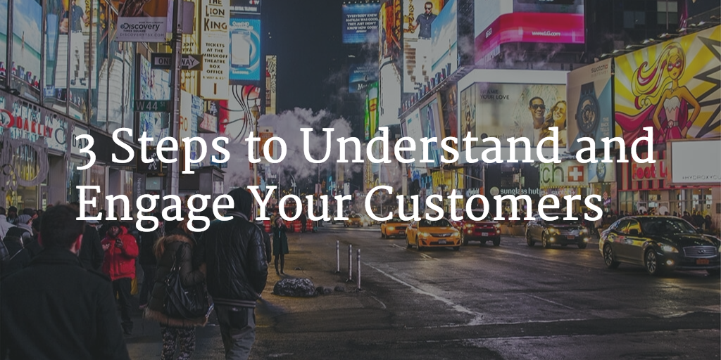 3 Steps to Understand and Engage Your Customers Image