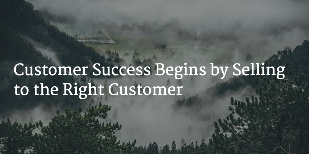 Customer Success Begins by Selling to the Right Customer Image