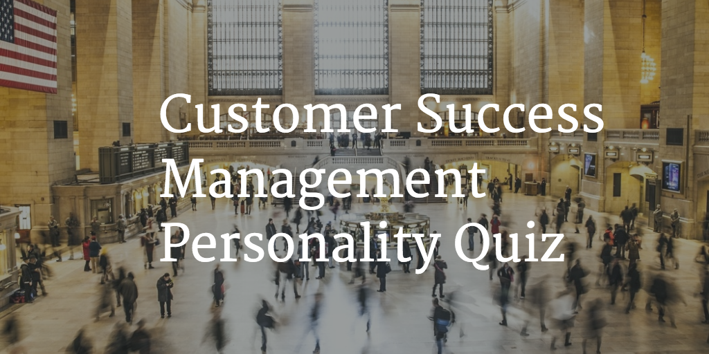 What Type of CSM are You?  Take the Customer Success Personality Quiz! Image