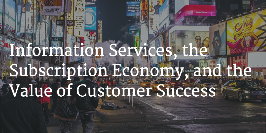 Information Services, the Subscription Economy, and the Value of Customer Success Image