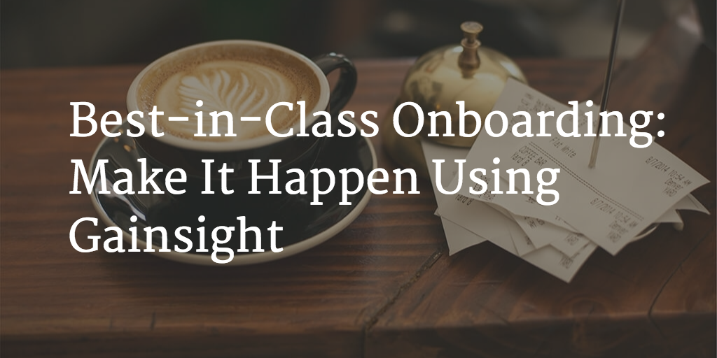 Best-in-Class Onboarding: Make It Happen Using Gainsight Image