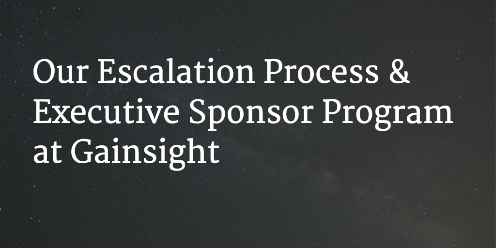 Our Escalation Process & Executive Sponsor Program at Gainsight Image