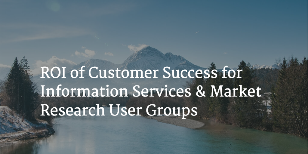 ROI of Customer Success for Information Services & Market Research User Groups Image