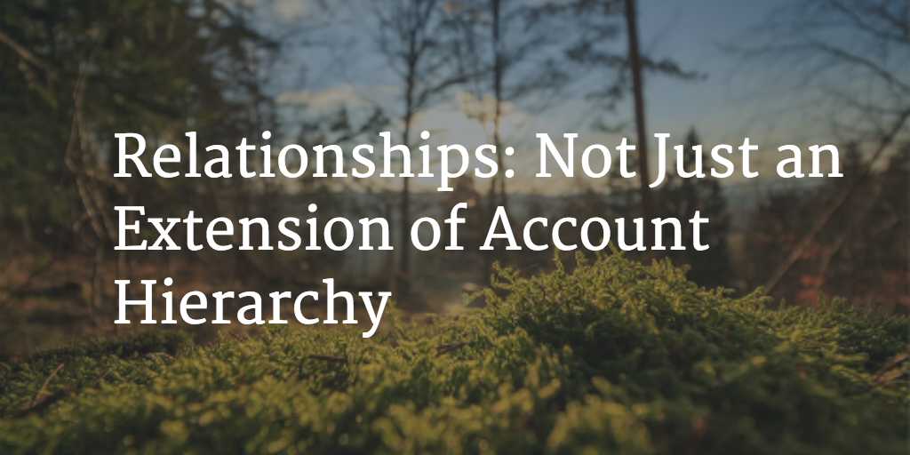 Relationships: Not Just an Extension of Account Hierarchy Image