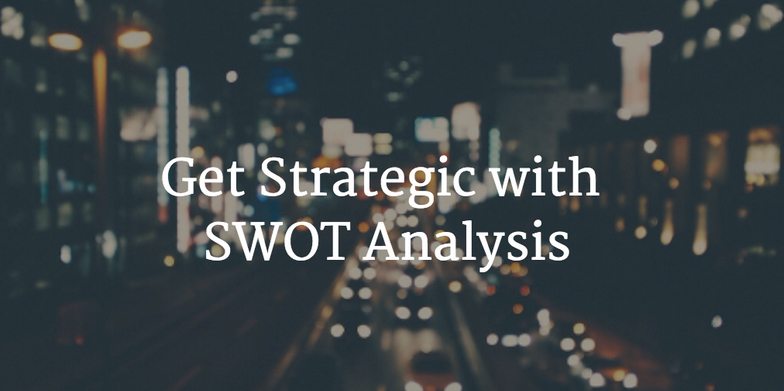 Get Strategic with SWOT Analysis Image