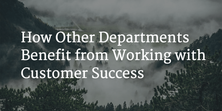 How Other Departments Benefit from Working with Customer Success Image
