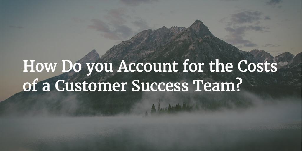 How do you Account for the Costs of a Customer Success Team? Image