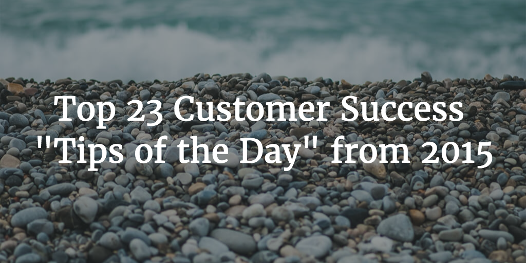 Top 23 Customer Success “Tips of the Day” from 2015 Image