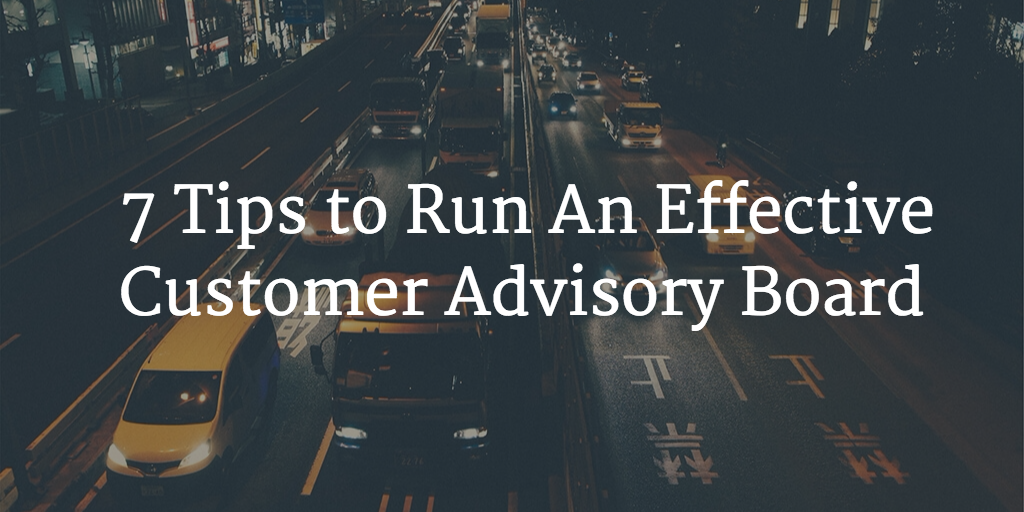 7 Tips to Run An Effective Customer Advisory Board Image