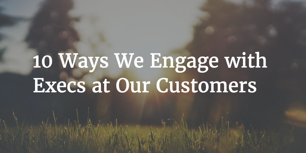 10 Ways We Engage with Execs at Our Customers Image