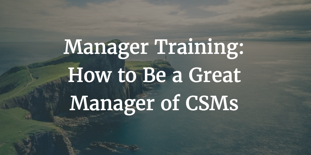 Manager Training: How to Be a Great Manager of CSMs Image
