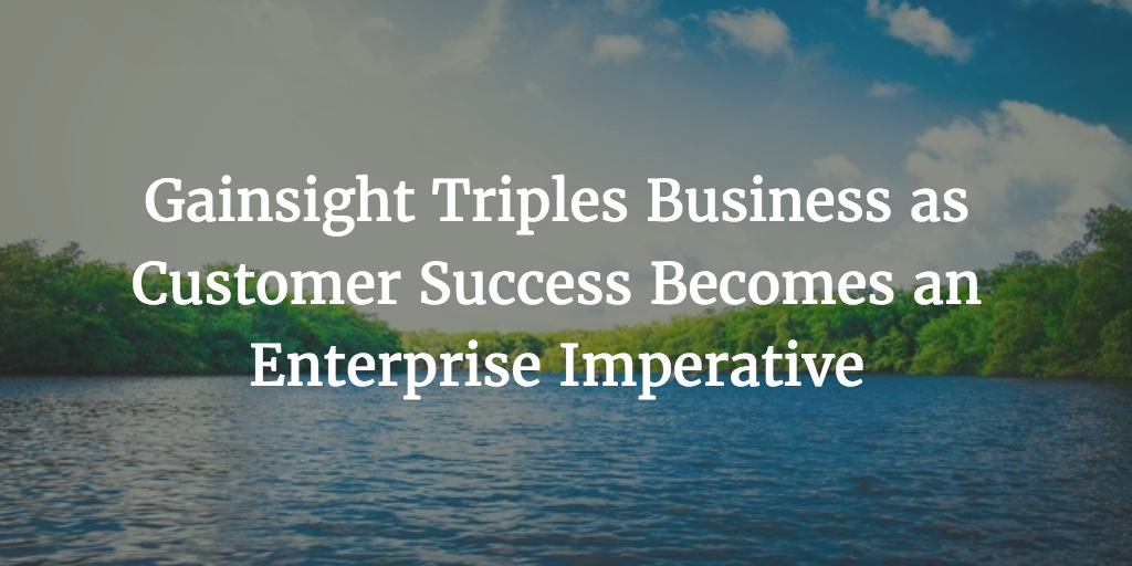 Gainsight Triples Business as Customer Success Becomes an Enterprise Imperative Image