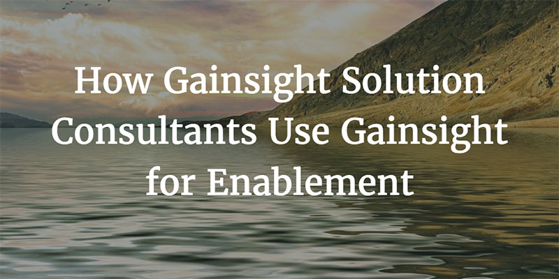 How Gainsight Solution Consultants Use Gainsight for Enablement Image