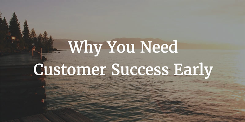 Why You Need Customer Success Early Image