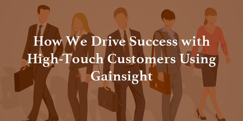 How We Drive Success with High-Touch Customers Using Gainsight Image
