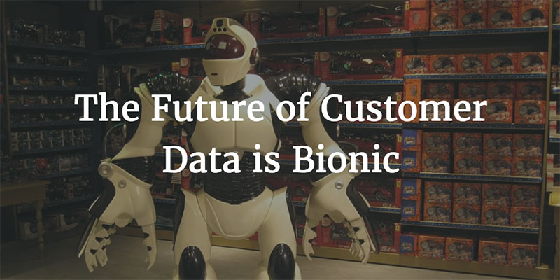 The Future of Customer Data is Bionic Image