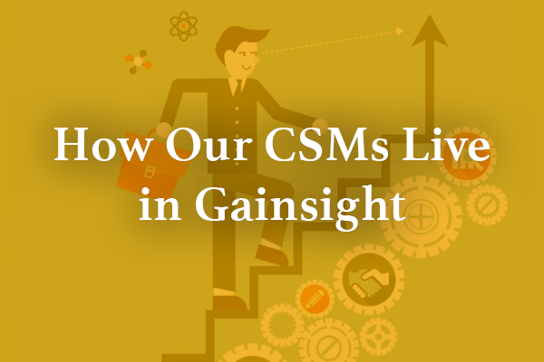 How Our CSMs Live in Gainsight