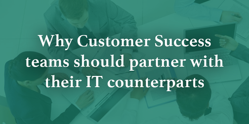 Why Customer Success teams should partner with their IT counterparts Image