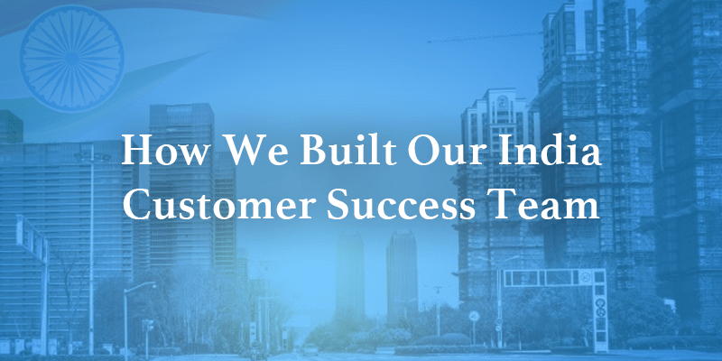 How We Built Our India Customer Success Team Image