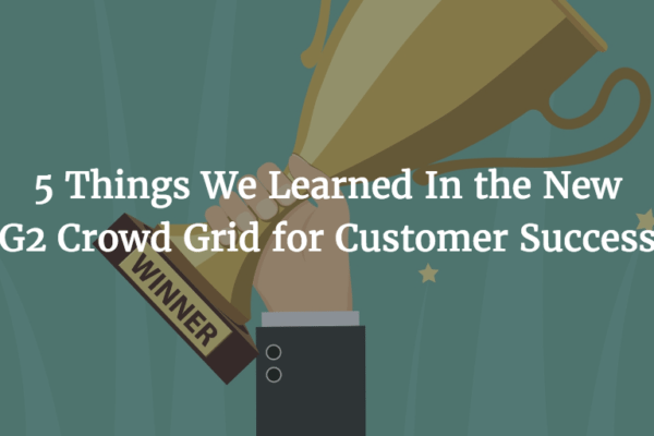 5 Things We Learned In the New G2 Crowd Grid for Customer Success