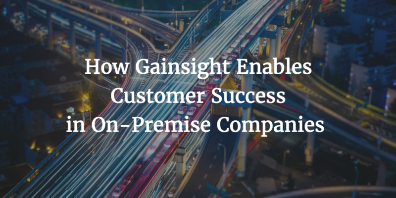 How Gainsight Enables Customer Success in On-Premise Companies Image