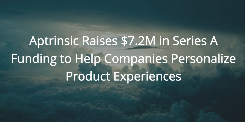 Aptrinsic Raises $7.2M in Series A Funding to Help Companies Personalize Product Experiences Image