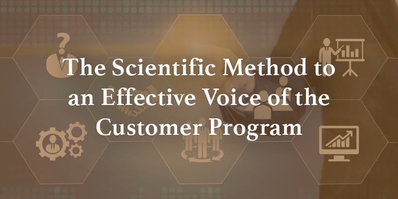 The Scientific Method to an Effective Voice of the Customer Program Image