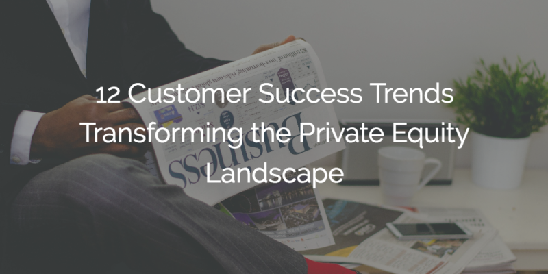 12 Customer Success trends transforming the Private Equity landscape Image
