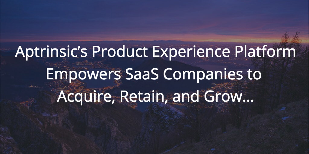 Aptrinsic’s Product Experience Platform Empowers SaaS Companies to Acquire, Retain, and Grow… Image