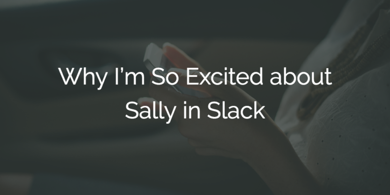 Why I’m So Excited about Sally in Slack Image