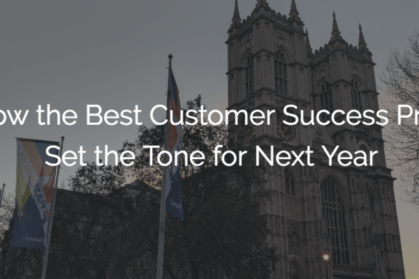 How the Best Customer Success Pros Set the Tone for Next Year