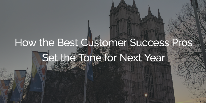 How the Best Customer Success Pros Set the Tone for Next Year Image