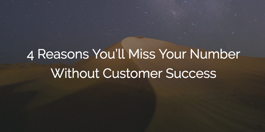 4 Reasons You’ll Miss Your Number Without Customer Success Image