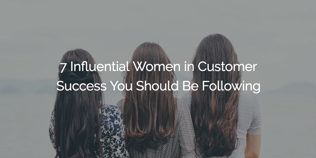 7 Influential Women in Customer Success You Should Be Following Image