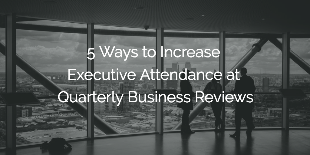 5 Ways to Increase Executive Attendance at Quarterly Business Reviews Image