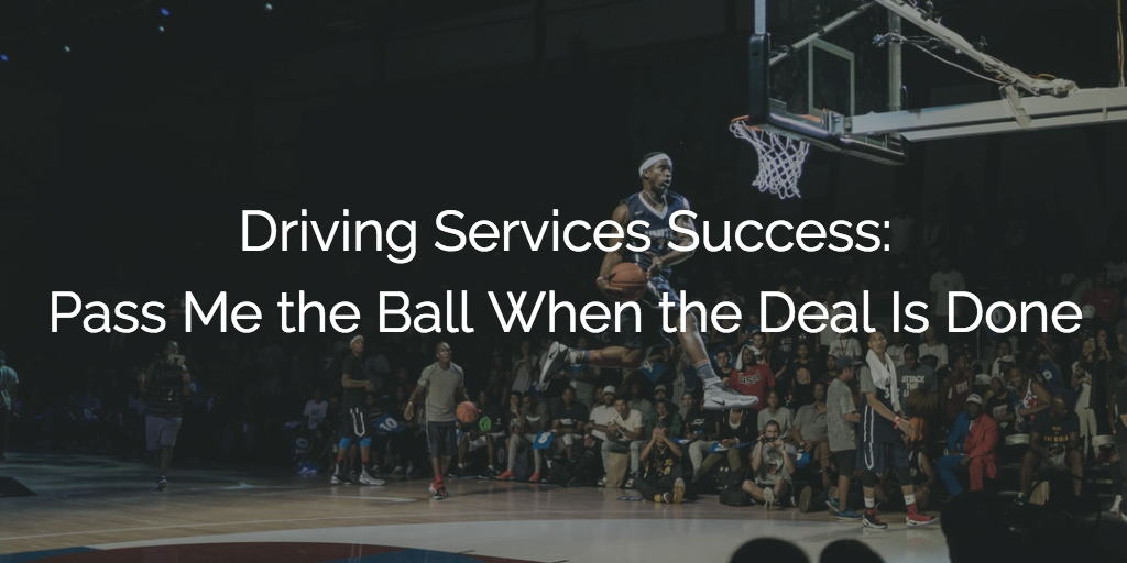 Driving Services Success: Pass Me the Ball When the Deal Is Done Image