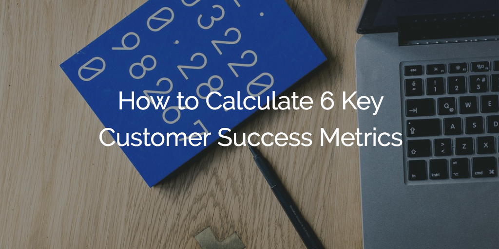 How to Calculate 6 Key Customer Success Metrics Image