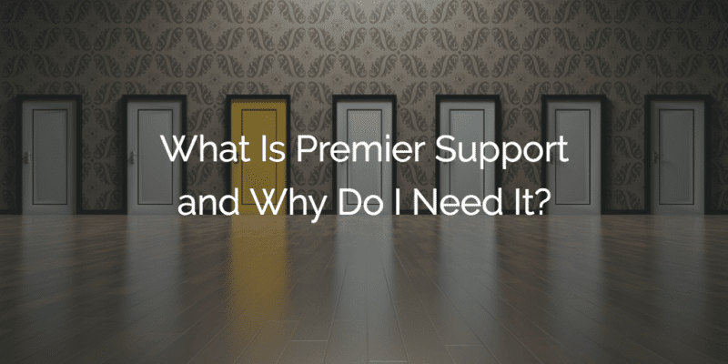 What Is Premier Support and Why Do I Need It?