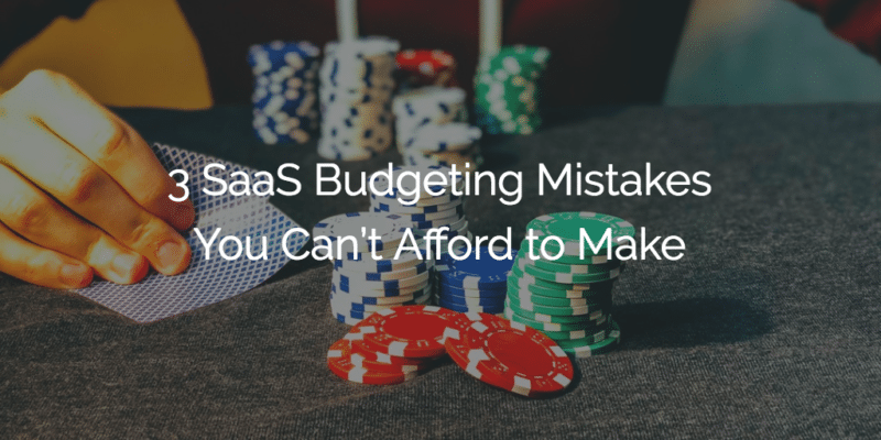 3 SaaS Budgeting Mistakes