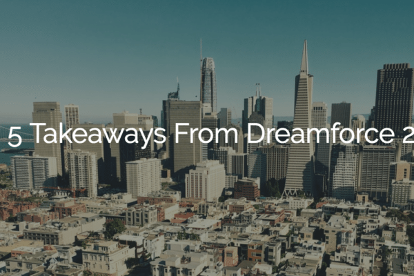 Top 5 Takeaways From Dreamforce 2018